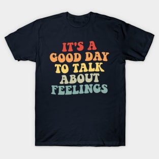 It's A Good Day to Talk About Feelings T-Shirt